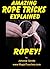 ROPEY! - Amazing Rope Tricks Explained (Amazing Magic Tricks Book 2)