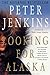 Looking for Alaska by Peter Jenkins