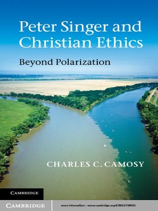 Peter Singer and Christian Ethics: Beyond Polarization (Kindle Edition)