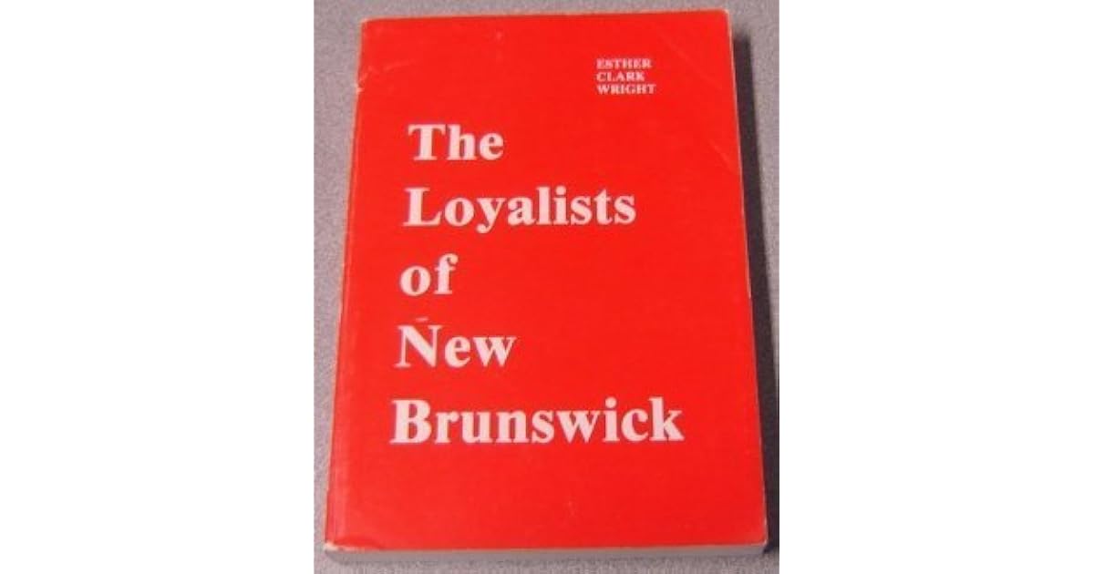 The Loyalists of New Brunswick by Esther Clark Wright