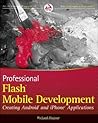 Professional Flash Mobile Development: Creating Android and iPhone Applications