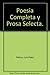 Poesia completa y prosa selecta
