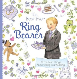 The Best Ever Ring Bearer: All the Best Things About Being in a Wedding (A Special Gift for a Ring Bearer Proposal and to Prepare Him for a Spring or Summer Wedding)