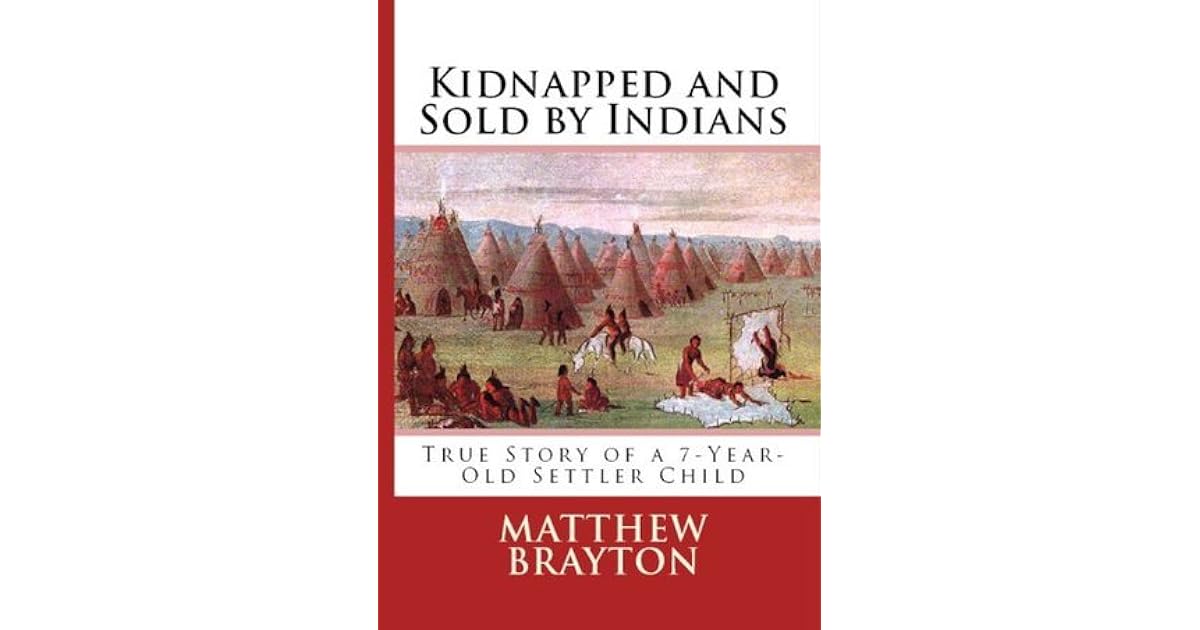 Kidnapped and Sold By Indians True Story of a 7YearOld Settler Child (Annotated) by Matthew