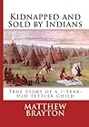 Kidnapped and Sold By Indians -- True Story of a 7-Year-Old Settler Child (Annotated)
