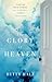 The Glory of Heaven by Betty Malz