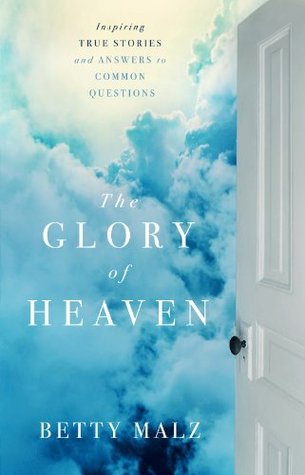 The Glory of Heaven: Inspiring True Stories and Answers to Common Questions (Kindle Edition)