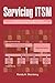 Servicing ITSM: A HANDBOOK OF SERVICE DESCRIPTIONS FOR IT SERVICE MANAGERS AND A MEANS FOR BUILDING THEM