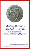 Military Buttons War of 1812 Era Bois Blanc Island Straits of Mackinac, Michigan Military Buttons War of 1812 Era Bois Blanc Island Straits of Mackinac, Michigan