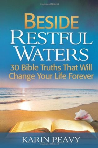 Beside Restful Waters: 30 Bible Truths That Will Change Your Life Forever