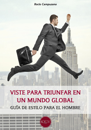 Viste para triunfar en un mundo global: Guía de estilo para el hombre (ebook)