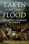 Taken at the Flood: The Roman Conquest of Greece