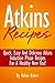 Atkins Recipes: Quick, Easy...