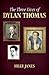 The Three Lives of Dylan Thomas