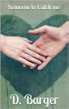 Someone to Catch Me by D. Barger