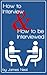 How to Interview & How to be Interviewed
