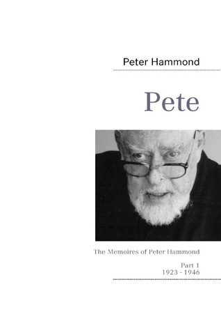 Pete - Part 1: The Memoires of Peter Hammond