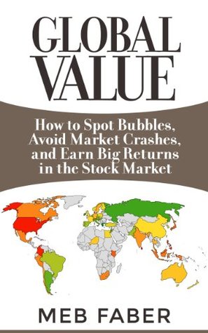 Global Value: How to Spot Bubbles, Avoid Market Crashes, and Earn Big Returns in the Stock Market (Kindle Edition)