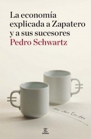 La economía explicada a Zapatero y a sus sucesores en dos tardes
