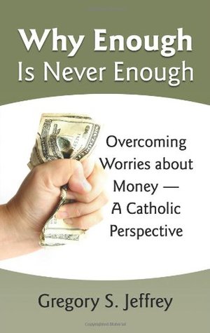 Why Enough Is Never Enough: Overcoming Worries About Money - A Catholic Perspective (Paperback)
