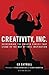 Creativity, Inc.: Overcoming the Unseen Forces That Stand in the Way of True Inspiration
