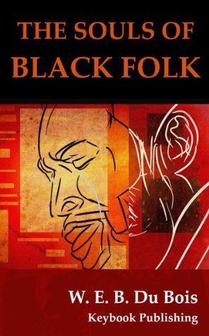 The Souls of Black Folk by W.E.B. Du Bois: Annotated and Illustrated Edition