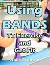 Using Bands to Exercise and Get Fit