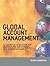 Global Account Management: a complete Action Kit of Tools and Techniques for Managing Key global Customers