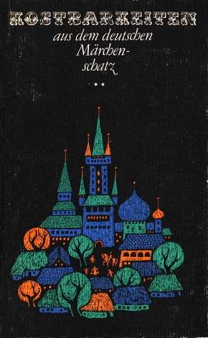 Kostbarkeiten aus dem deutschen Märchenschatz ** (Kostbarkeiten aus dem deutschen Märchenschatz, #2)