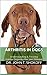 Arthritis In Dogs: Understanding & Treating Canine Degenerative Joint Disease (Veterinary Care 101 Book 1)