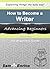 How to Become a Writer (A Beginners Guide to Becoming a Writer)