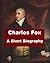 Charles Fox - A Short Biogr...