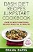DASH Diet Recipes Jumpstart Cookbook - Over 30 Mouthwatering Recipes Ready In 30 Minutes (Breakfast, Lunch, Dinner, Snack & Dessert Recipes Included!)