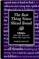 The Best Thing Since Sliced Bread Cliches What They Mean And Where They Came From By Nigel Fountain