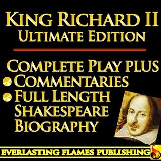 KING RICHARD THE SECOND (RICHARD II) SHAKESPEARE CLASSIC SERIES - KINDLE ULTIMATE EDITION - Full Play PLUS AMAZING COMMENTARIES and FULL LENGTH BIOGRAPHY – With detailed TABLE OF CONTENTS - PLUS MORE