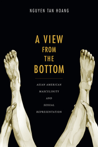 A View from the Bottom: Asian American Masculinity and Sexual Representation (Perverse Modernities)