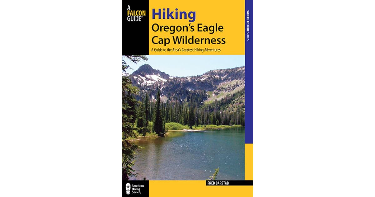Hiking Oregon's Eagle Cap Wilderness, 3rd A Guide to the Area's