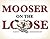 Mooser on the Loose