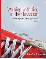 Walking With God in the Classroom: Christian Approaches to Learning and ...