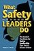 What Safety Leaders Do - - The Insider’s Handbook for Safety Leadership Tips, Tactics, Secrets & Ideas