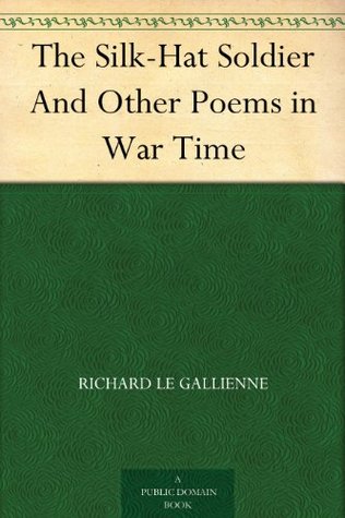 The Silk-Hat Soldier And Other Poems in War Time (Kindle Edition)
