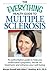 The Everything Health Guide to Multiple Sclerosis: An authoritative guide to help you understand symptoms, decide on treatment, and enhance your well-being (Everything® Series)