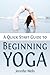 A Quick Start Guide to Beginning Yoga by Jennifer  Wells