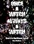 Once a witch, Always a witc...