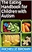 The Eating Handbook for Children with Autism: Comprehensive Common Sense Strategies