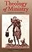 Theology of Ministry (Completely Revised Edition) (New Edition (2nd & Subsequent) / REV Ed)
