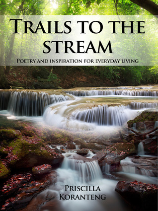 Trails to the Stream: Poetry and Inspiration for Everyday Living
