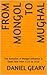 From Mongol to Mughal by Daniel Geary