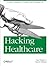 Hacking Healthcare: A Guide to Standards, Workflows, and Meaningful Use