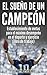 El Sueño De Un Campeón: Establecimiento De Metas Para El Máximo Desempeño En El Deporte Y Ejercicio (Libro De Trabajo). (Spanish Edition)